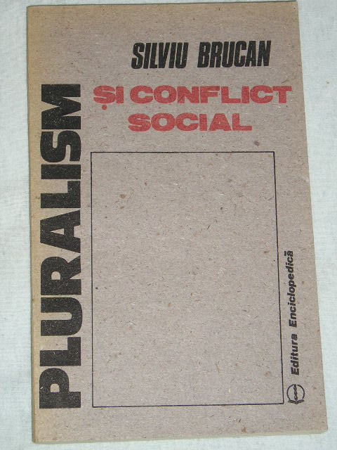 myh 23s - PLURALISM SI CONFLICT SOCIAL - SILVIU BRUCAN - ED 1990