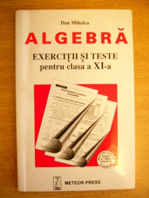 myh 21s - CULEGERE MATEMATICA - ALGEBRA - CLASA 11- DAN MIHALCA - ED 2002 foto