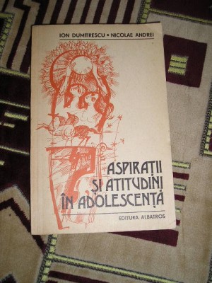 myh 712 - ASPIRATII SI ATITUDINI IN ADOLESCENTA - I DUMITRESCU - N ANDREI - 1983 foto