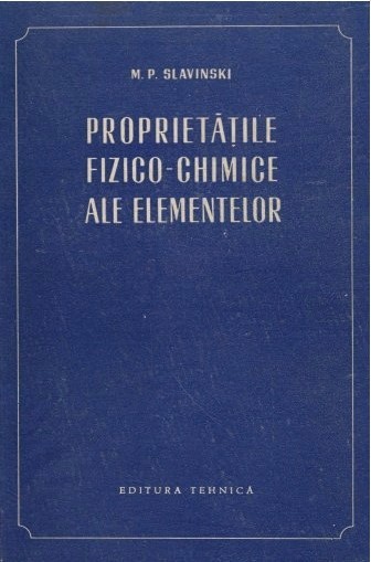 Proprietatile fizico - chimice ale elementelor / M. P. Slavinski