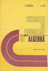 C. Năstăsescu - Exerciții și probleme de algebră pentru clasele IX-XII foto