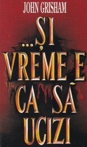 John Grisham - ... Şi vreme e ca să ucizi foto