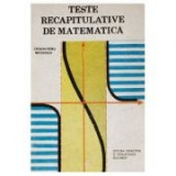 C. P. Nicolescu - Teste recapitulative de matematică