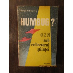VIRGIL V. SCURTU - HUMBUG ? OZN SUB REFLECTORUL STIINTEI