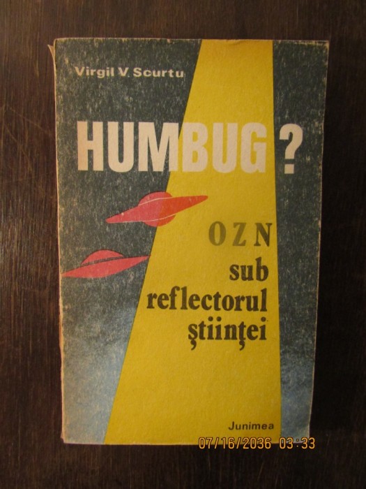 VIRGIL V. SCURTU - HUMBUG ? OZN SUB REFLECTORUL STIINTEI