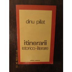 ITINERARII ISTORICO -LITERARE .DINU PILLAT