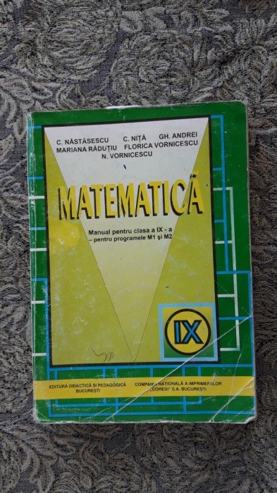 MATEMATICA CLASA A IX A - PROGRAMELE M1 SI M2 NASTASESCU , NITA , ANDREI .