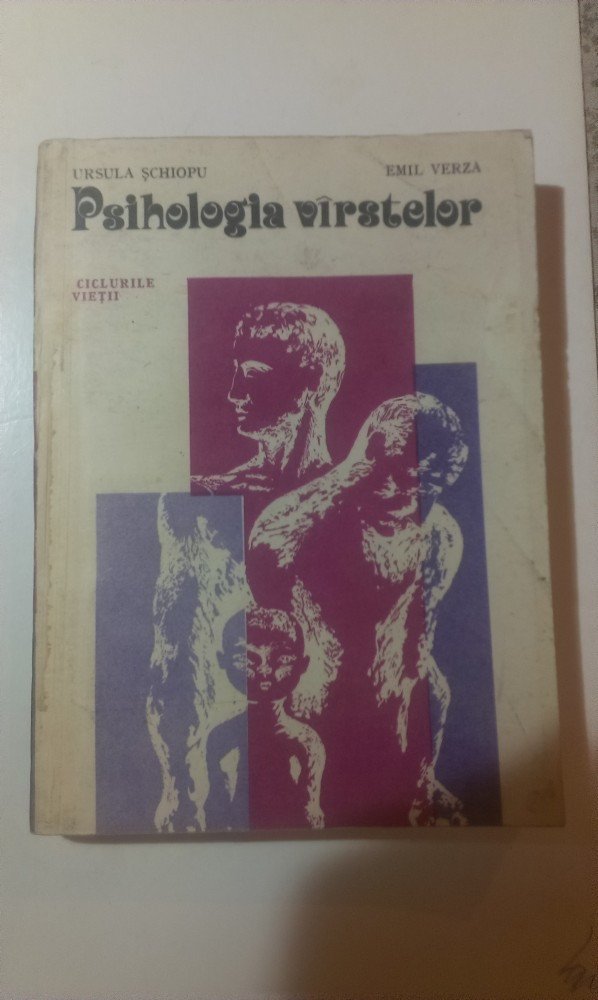 PSIHOLOGIA VARSTELOR - CICLURILE VIETII de URSULA SCHIOPU si EMIL VERZA |  arhiva Okazii.ro