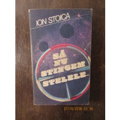 SA NU STINGEM STELELE -ION STOICA