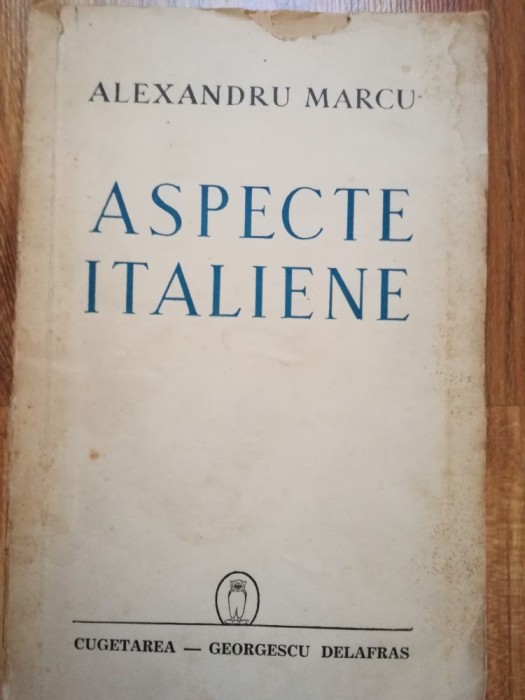 Alexandru Marcu -Aspecte italiene (Schite. studii. amintiri. Mussolini, fascism)