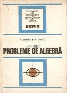 V. Chiriac - Probleme de algebră foto