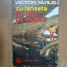 e2 Victor Tarus – Cu lanseta pe ape de munte