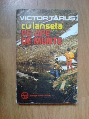 e2 Victor Tarus &amp;ndash; Cu lanseta pe ape de munte foto