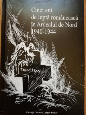 Cinci ani de lupta romaneasca in Ardeal1940 - 1944 (Ocupatia horthysta) foto