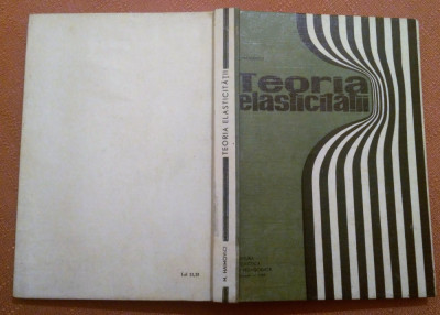 Teoria elasticitatii. Editura Didactica si Pedagogica, 1969 - M. Haimovici foto