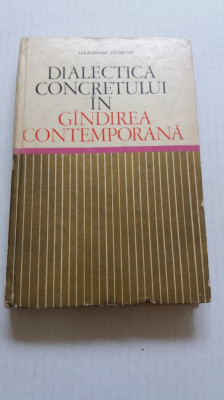 Dialectica Concretului in G&amp;acirc;ndirea Contemporana - Alexandru Florian foto