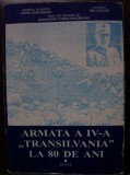 Armata a IV-a &quot;Transilvania&quot; la 80 de ani vol. I Portret istoric/ autor colectiv