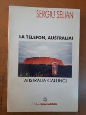 Sergiu Selian, La telefon, Australia! Bucure?ti 2004, Editura Universal Dalsi foto