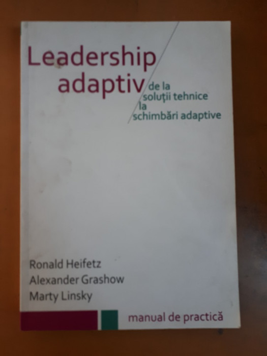 Heifetz ș.a., Leadership adaptiv de la soluții tehnice la schimbări adaptive