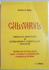 Calvarul : Ardealul romanesc si extremismul nationalist maghiar .../ G. Ratiu foto