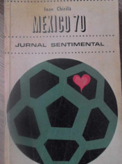 MEXICO 70. JURNAL SENTIMENTAL - IOAN CHIRILA foto