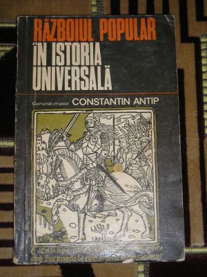 myh 527s - RAZBOIUL POPULAR IN ISTORIA UNIVERSALA - CONSTANTIN ANTIP - ED 1976 foto