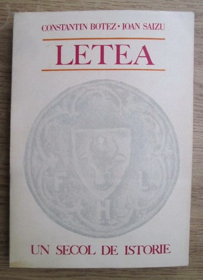 Letea : un secol de istorie / Constantin Botez si Ion I. Saizu