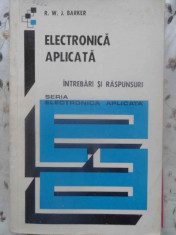 ELECTRONICA APLICATA INTREBARI SI RASPUNSURI - R.W.J. BARKER foto