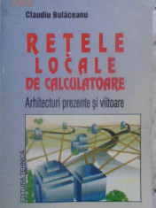 RETELE LOCALE DE CALCULATOARE. ARHITECTURI PREZENTE SI VIITOARE - CLAUDIU BULACE foto