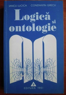 Logica si ontologie / Constantin Grecu, Iancu Lucica foto