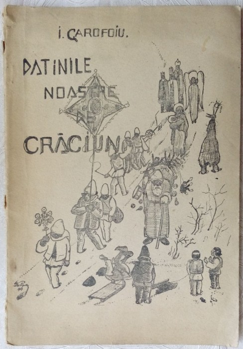 I. GAROFOIU - DATINILE NOASTRE DE CRACIUN (TIPOGRAFIA PROGRESUL, PITESTI - 1939)