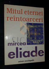 ELIADE MIRCEA - MITUL ETERNEI REINTOARCERI (Traducere de MARIA IVANESCU si CEZAR IVANESCU), 1999, Bucuresti foto