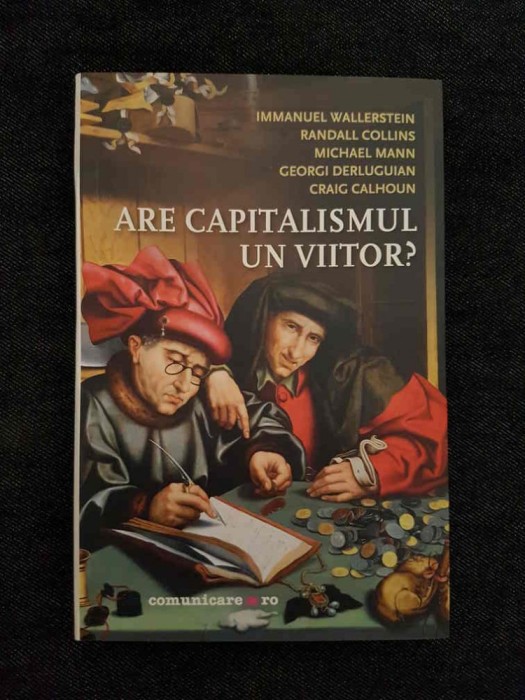 Are capitalismul un viitor? - Immanuel Wallerstein, G. Derluguian, C. Calhoun