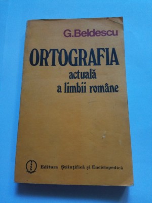 ORTOGRAFIA ACTUALA A LIMBII ROMANE - G BELDESCU foto