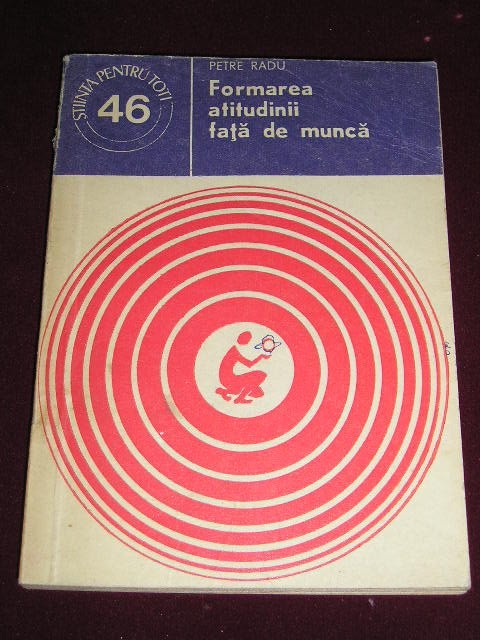 myh 722 - FORMAREA ATITUDINII FATA DE MUNCA - PETRE RADU - ED 1978