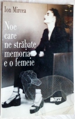 ION MIRCEA: NOE CARE NE STRABATE MEMORIA E O FEMEIE (PIESA ANULUI 1998/UNITEXT) foto