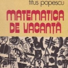 Titus Popescu - Matematica de vacanta