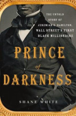 Prince of Darkness: The Untold Story of Jeremiah G. Hamilton, Wall Street S First Black Millionaire, Hardcover foto