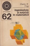 Charles W. Trigg - Ingeniozitate si surpriza &icirc;n matematica. 270 de probleme