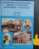 150 de ani de invatamant medical veterinar in Romania Bucuresti Omagiu 1861-2011