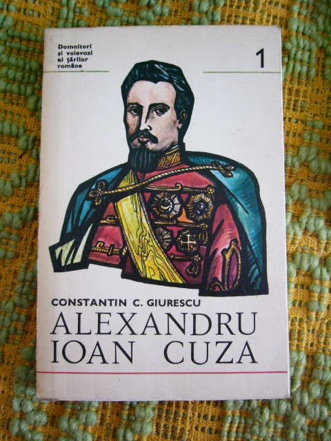 myh 722 - ALEXANDRU IOAN CUZA - CONSTANTIN C GIURASCU - ED 1973