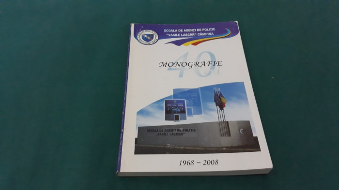 MONOGRAFIE ȘCOALA DE AGENȚI DE POLIȚIE VASILE LASCĂR C&Acirc;MPINA *1968-2008 *