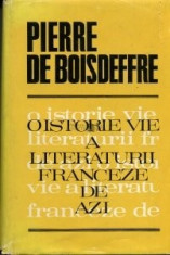Pierre de Boisdeffre - O istorie vie a literaturii franceze de azi foto