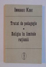 Tratat de pedagogie; Religia in limitele ratiunii / Immanuel Kant foto