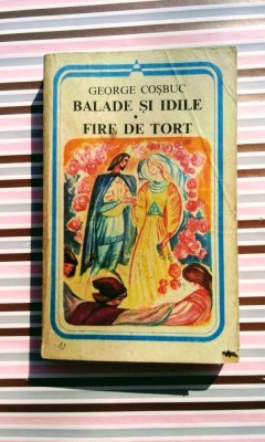 George Coșbuc - Balade și idile - Fire de tort, 350 pagini, 10lei foto