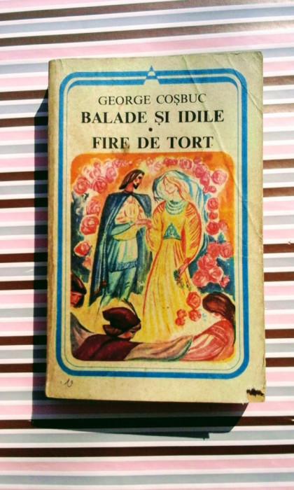 George Coșbuc - Balade și idile - Fire de tort, 350 pagini, 10lei