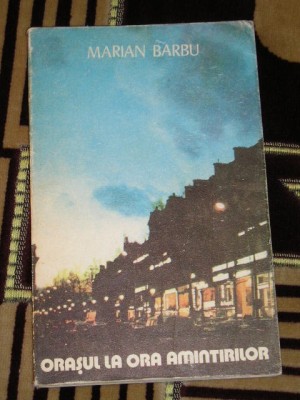 myh 527 - ORASUL LA ORA AMINTIRILOR - MARIAN BARBU - ED 1984 foto