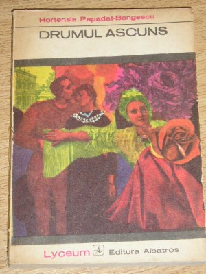 myh 722 - DRUMUL ASCUNS - HORTENSIA PAPADAT BENGESCU - ED 1973 foto