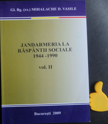 Jandarmeria la raspantii sociale 1944-1990 Mihalache D Vasile vol II foto