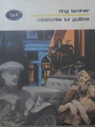 CALATORIILE LUI GULLIBLE - RING LARDNER CALATORIILE LUI GULLIBLE - RING LARDNER